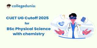 CUET B.Sc Physical Science with Chemistry Cutoff 2025 : Check College-wise Expected Cutoff marks